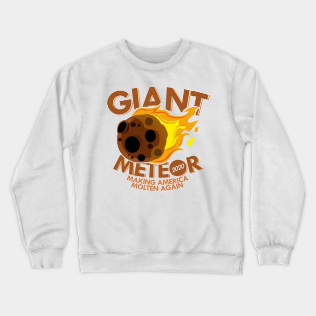 'Giant Meteor Making America Molten Again' Meteors Gift Crewneck Sweatshirt by ourwackyhome